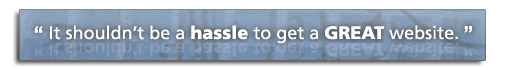 It shouldn't be a hassle to get a great website.